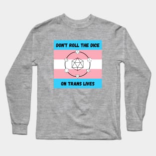 Don't Roll the Dice on Trans Lives Long Sleeve T-Shirt